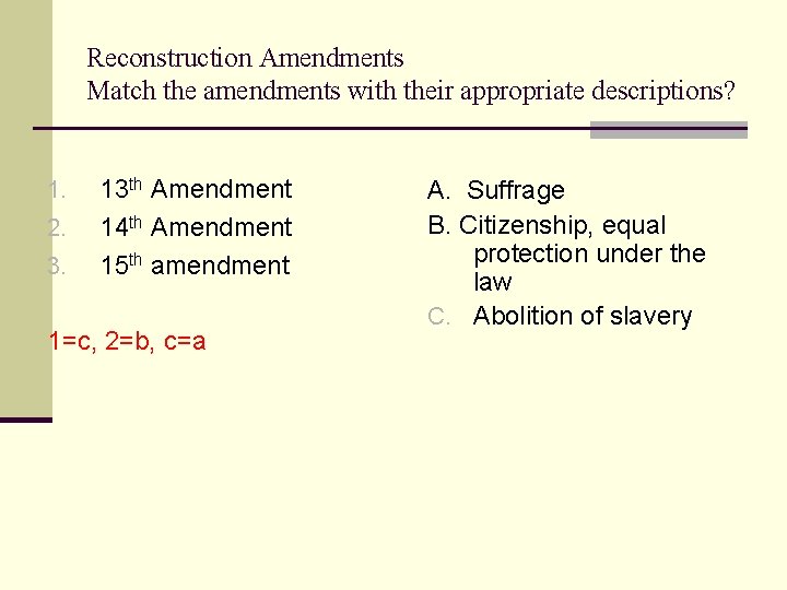 Reconstruction Amendments Match the amendments with their appropriate descriptions? 1. 2. 3. 13 th