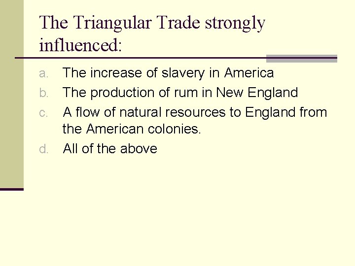 The Triangular Trade strongly influenced: The increase of slavery in America b. The production