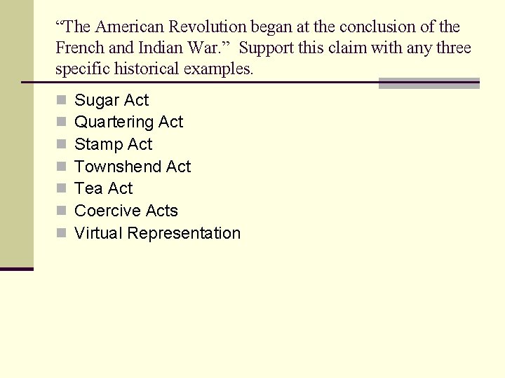 “The American Revolution began at the conclusion of the French and Indian War. ”