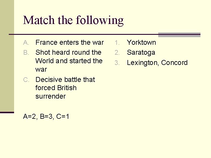 Match the following A. France enters the war B. Shot heard round the World