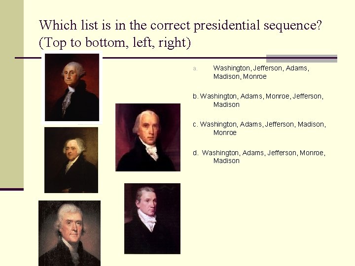 Which list is in the correct presidential sequence? (Top to bottom, left, right) a.