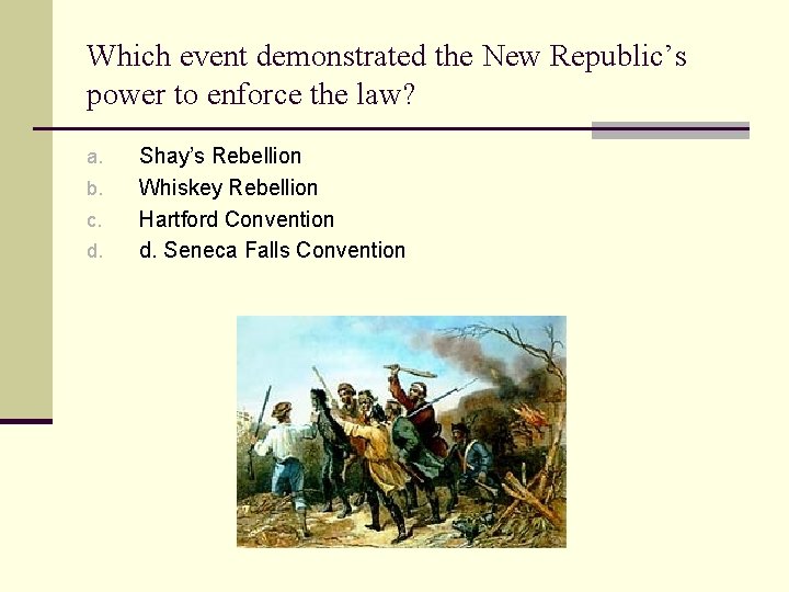 Which event demonstrated the New Republic’s power to enforce the law? a. b. c.
