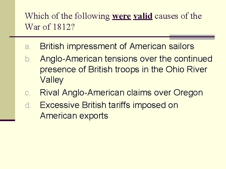 Which of the following were valid causes of the War of 1812? British impressment