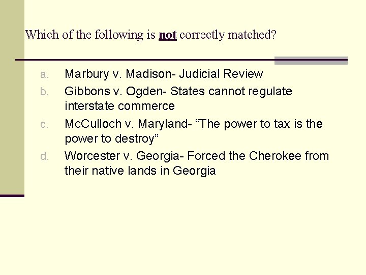 Which of the following is not correctly matched? a. b. c. d. Marbury v.