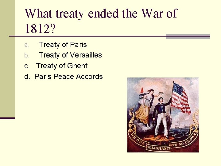 What treaty ended the War of 1812? Treaty of Paris b. Treaty of Versailles