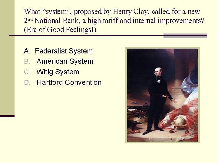 What “system”, proposed by Henry Clay, called for a new 2 nd National Bank,