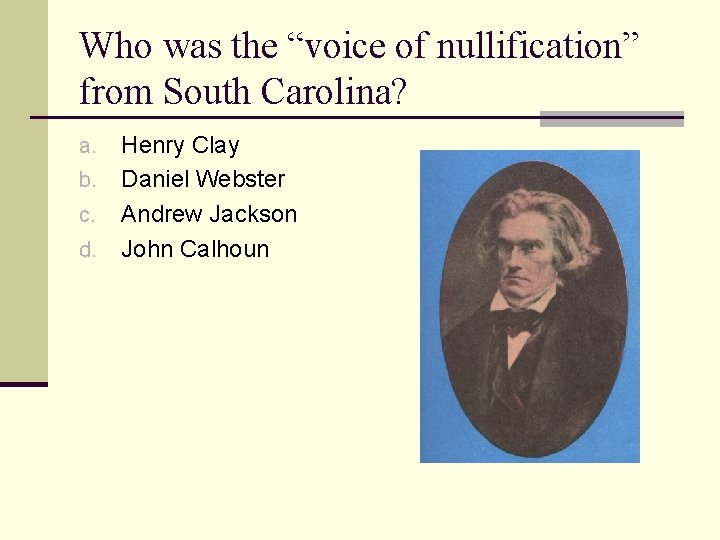 Who was the “voice of nullification” from South Carolina? Henry Clay b. Daniel Webster