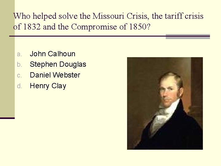 Who helped solve the Missouri Crisis, the tariff crisis of 1832 and the Compromise