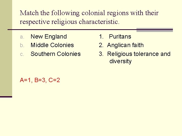 Match the following colonial regions with their respective religious characteristic. New England b. Middle