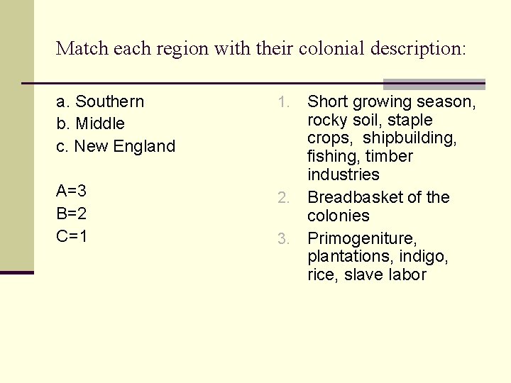 Match each region with their colonial description: a. Southern b. Middle c. New England