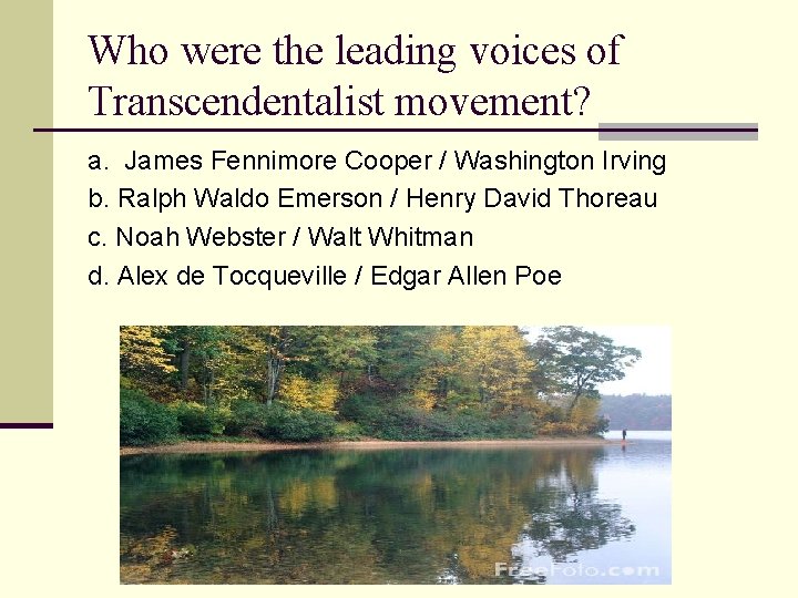 Who were the leading voices of Transcendentalist movement? a. James Fennimore Cooper / Washington