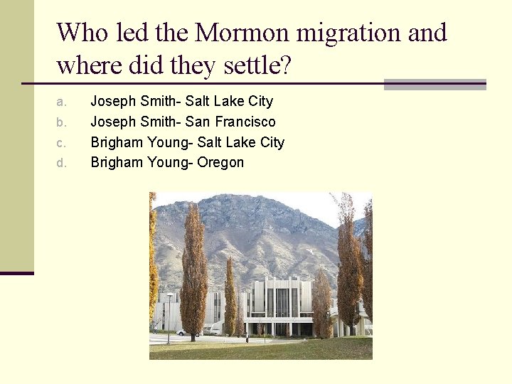 Who led the Mormon migration and where did they settle? a. b. c. d.