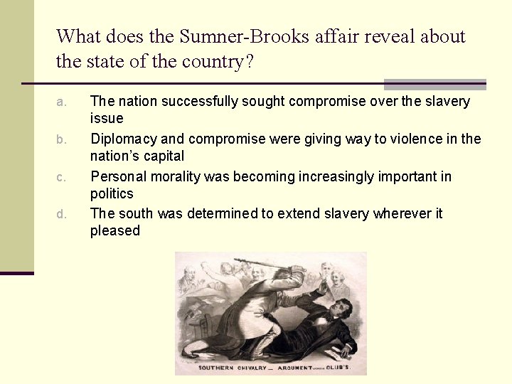 What does the Sumner-Brooks affair reveal about the state of the country? a. b.