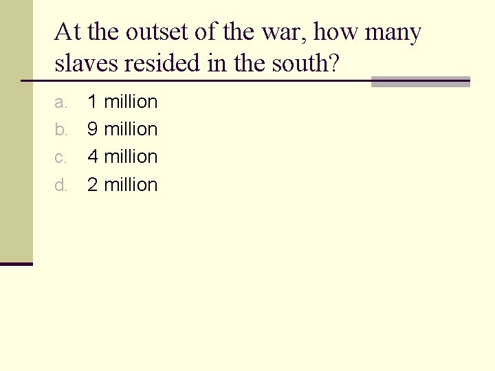 At the outset of the war, how many slaves resided in the south? 1