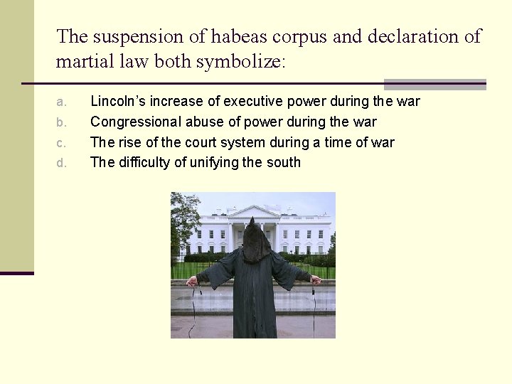 The suspension of habeas corpus and declaration of martial law both symbolize: a. b.