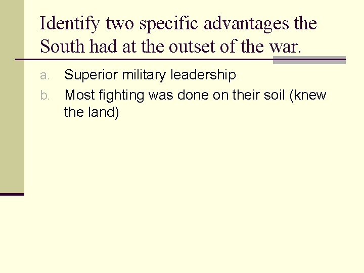 Identify two specific advantages the South had at the outset of the war. Superior