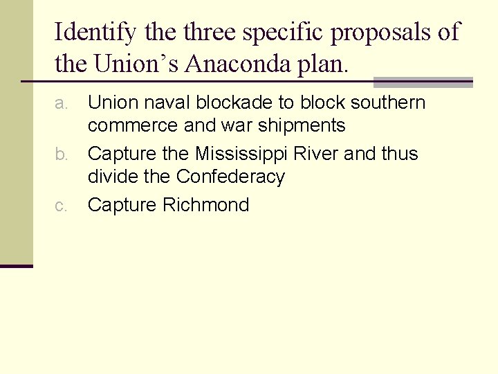 Identify the three specific proposals of the Union’s Anaconda plan. Union naval blockade to