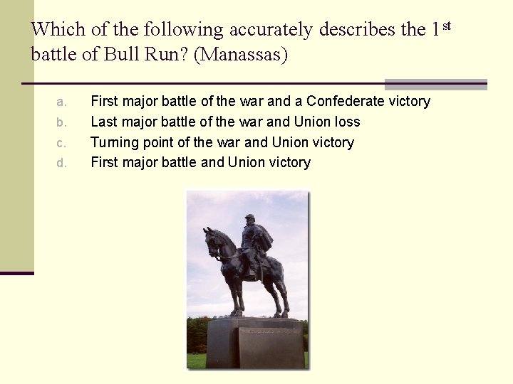 Which of the following accurately describes the 1 st battle of Bull Run? (Manassas)