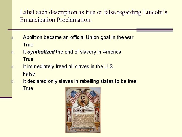 Label each description as true or false regarding Lincoln’s Emancipation Proclamation. a. a. a.