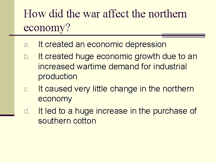 How did the war affect the northern economy? It created an economic depression b.