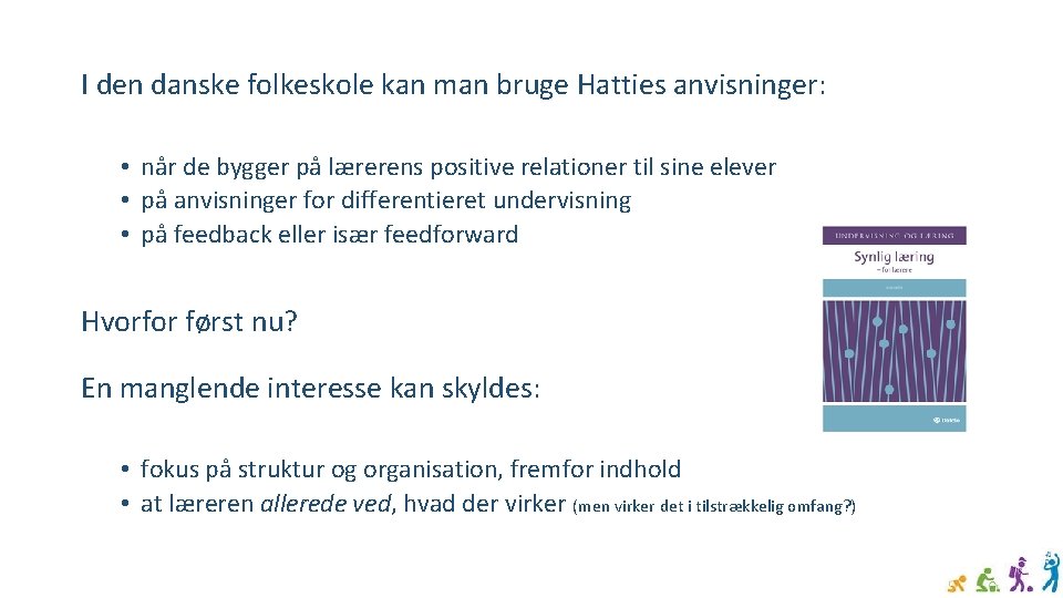 I den danske folkeskole kan man bruge Hatties anvisninger: • når de bygger på