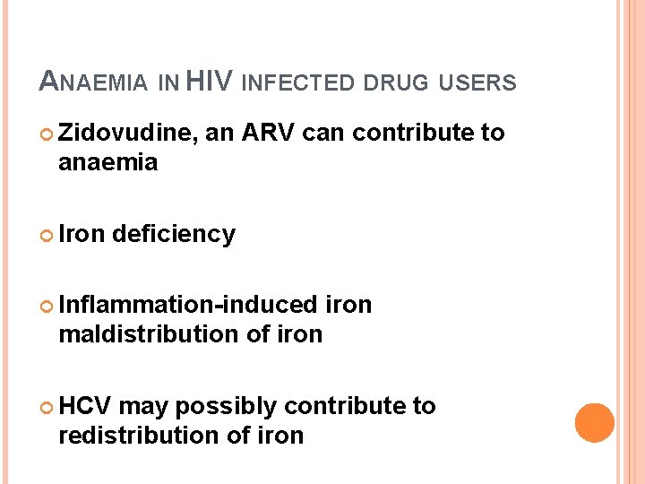 ANAEMIA IN HIV INFECTED DRUG USERS Zidovudine, an ARV can contribute to anaemia Iron