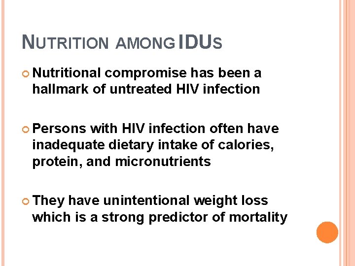 NUTRITION AMONG IDUS Nutritional compromise has been a hallmark of untreated HIV infection Persons