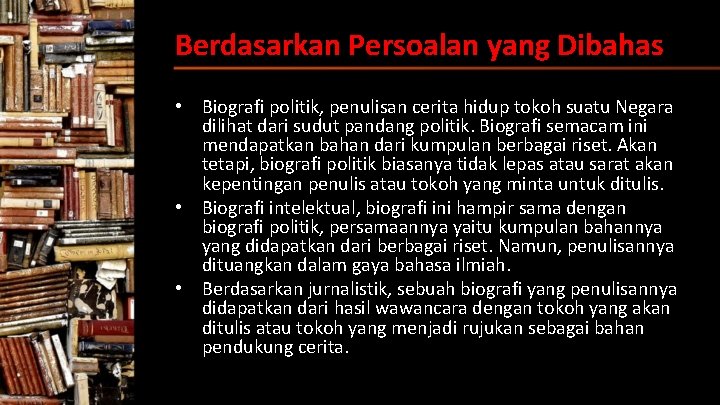 Berdasarkan Persoalan yang Dibahas • Biografi politik, penulisan cerita hidup tokoh suatu Negara dilihat