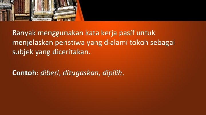 Banyak menggunakan kata kerja pasif untuk menjelaskan peristiwa yang dialami tokoh sebagai subjek yang