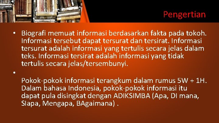 Pengertian • Biografi memuat informasi berdasarkan fakta pada tokoh. Informasi tersebut dapat tersurat dan