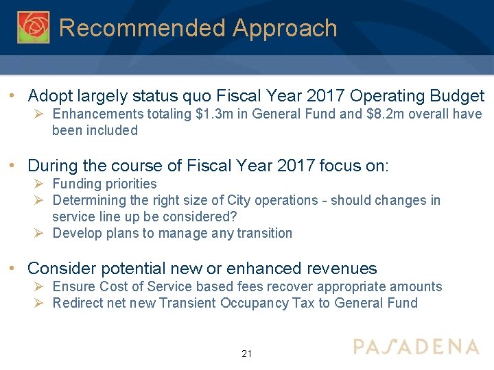 Recommended Approach • Adopt largely status quo Fiscal Year 2017 Operating Budget Ø Enhancements