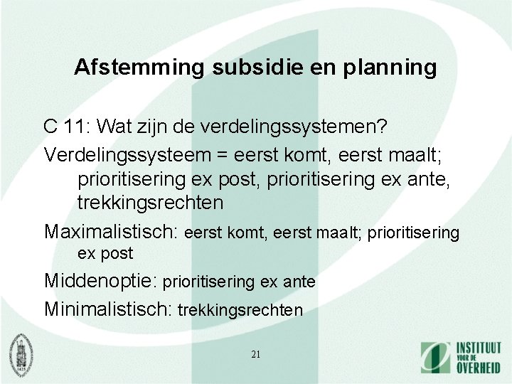 Afstemming subsidie en planning C 11: Wat zijn de verdelingssystemen? Verdelingssysteem = eerst komt,