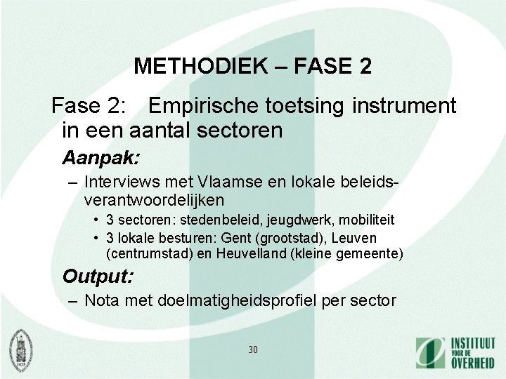 METHODIEK – FASE 2 Fase 2: Empirische toetsing instrument in een aantal sectoren Aanpak: