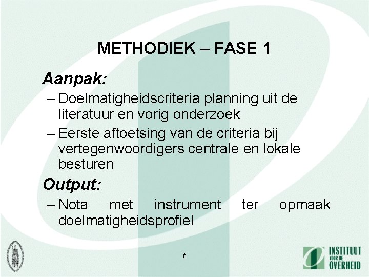 METHODIEK – FASE 1 Aanpak: – Doelmatigheidscriteria planning uit de literatuur en vorig onderzoek