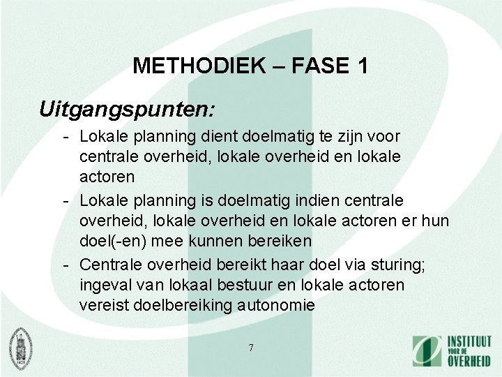 METHODIEK – FASE 1 Uitgangspunten: - Lokale planning dient doelmatig te zijn voor centrale