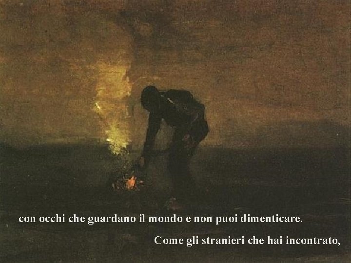 con occhi che guardano il mondo e non puoi dimenticare. Come gli stranieri che