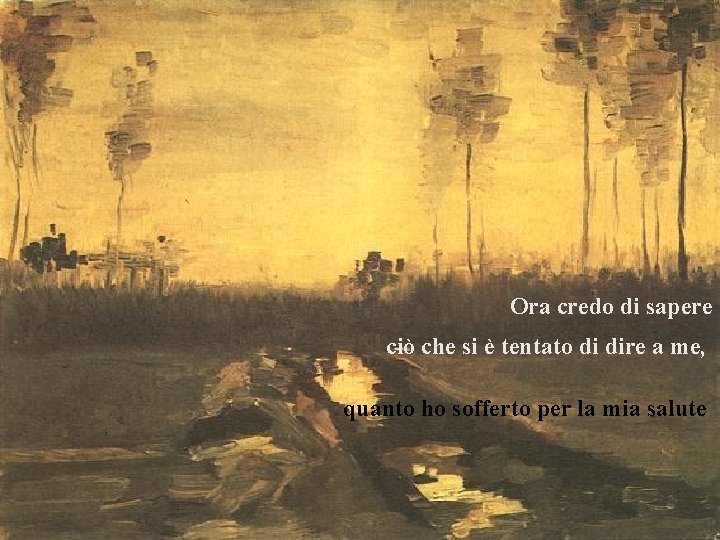 Ora credo di sapere ciò che si è tentato di dire a me, quanto