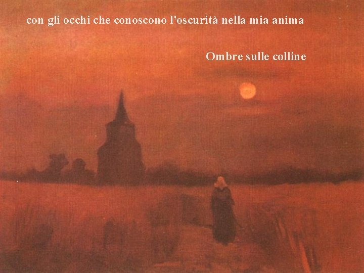 con gli occhi che conoscono l'oscurità nella mia anima Ombre sulle colline 