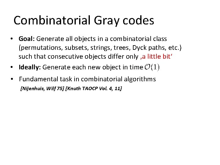 Combinatorial Gray codes • Goal: Generate all objects in a combinatorial class (permutations, subsets,