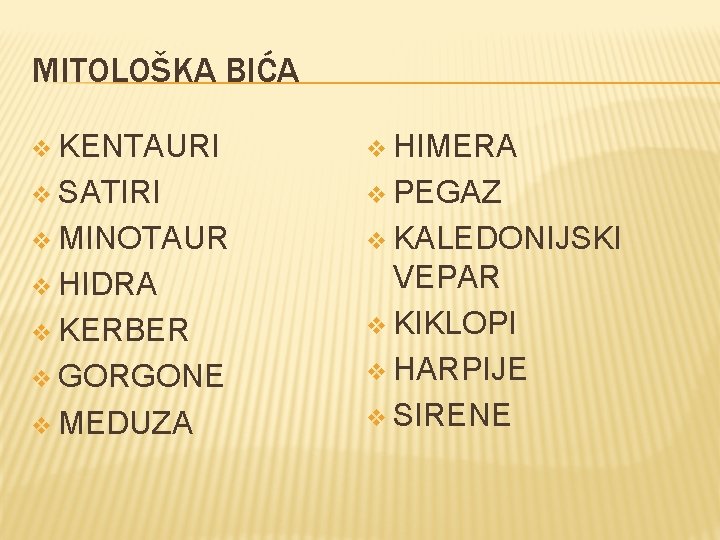 MITOLOŠKA BIĆA v KENTAURI v HIMERA v SATIRI v PEGAZ v MINOTAUR v KALEDONIJSKI