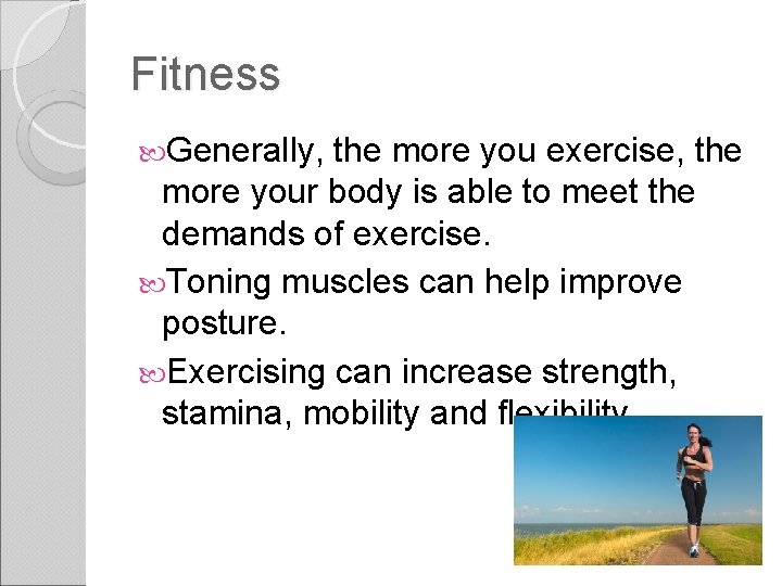 Fitness Generally, the more you exercise, the more your body is able to meet