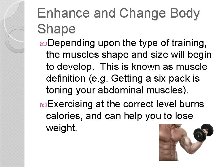 Enhance and Change Body Shape Depending upon the type of training, the muscles shape