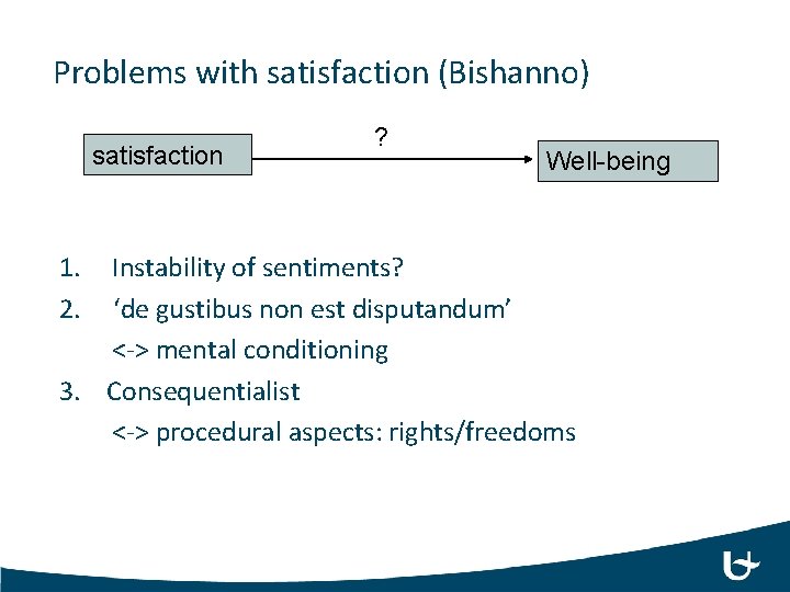 Problems with satisfaction (Bishanno) satisfaction 1. 2. ? Well-being Instability of sentiments? ‘de gustibus