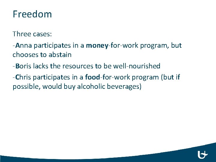 Freedom Three cases: -Anna participates in a money-for-work program, but chooses to abstain -Boris