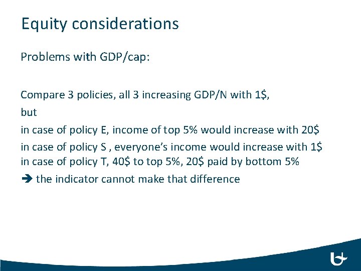 Equity considerations Problems with GDP/cap: Compare 3 policies, all 3 increasing GDP/N with 1$,
