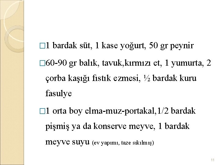 � 1 bardak süt, 1 kase yoğurt, 50 gr peynir � 60 -90 gr