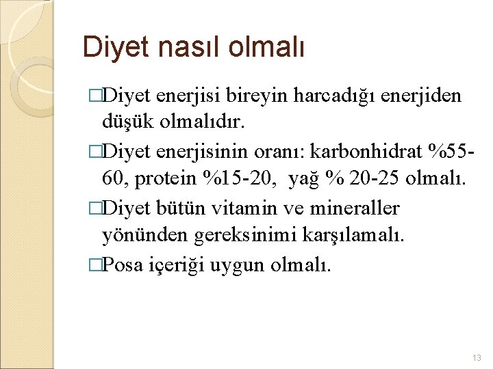 Diyet nasıl olmalı �Diyet enerjisi bireyin harcadığı enerjiden düşük olmalıdır. �Diyet enerjisinin oranı: karbonhidrat