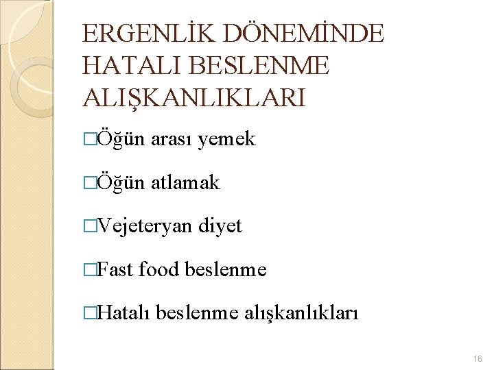 ERGENLİK DÖNEMİNDE HATALI BESLENME ALIŞKANLIKLARI �Öğün arası yemek �Öğün atlamak �Vejeteryan �Fast diyet food