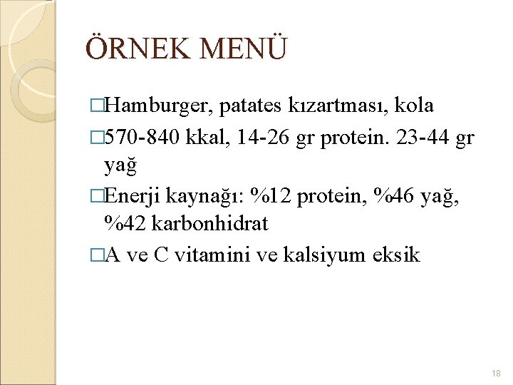 ÖRNEK MENÜ �Hamburger, patates kızartması, kola � 570 -840 kkal, 14 -26 gr protein.