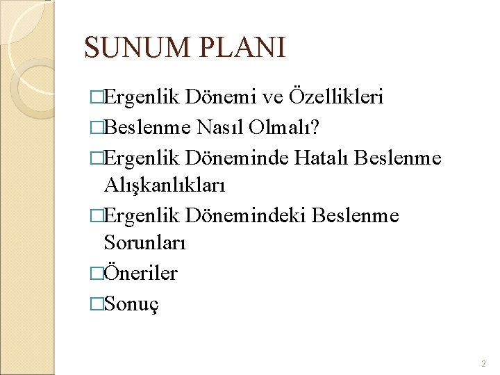 SUNUM PLANI �Ergenlik Dönemi ve Özellikleri �Beslenme Nasıl Olmalı? �Ergenlik Döneminde Hatalı Beslenme Alışkanlıkları